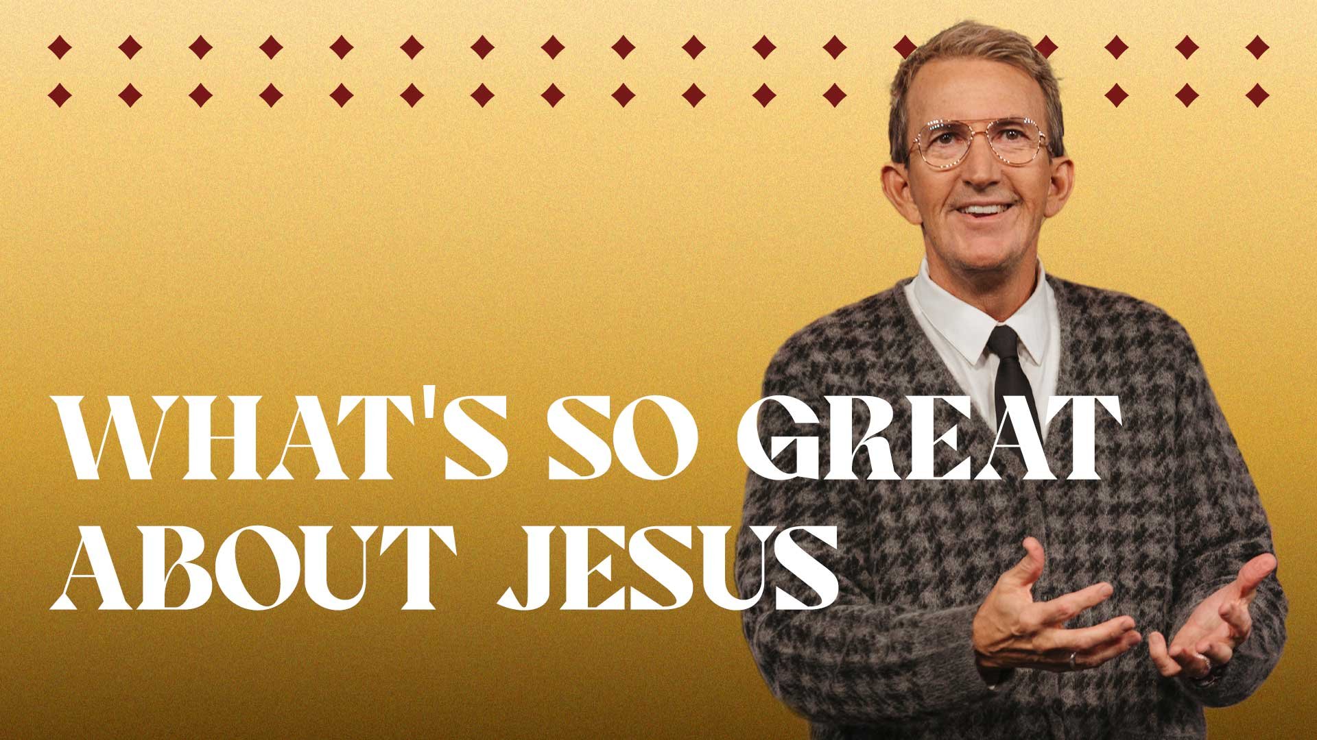 YT-WhatsSoGreatAboutJesus-v1