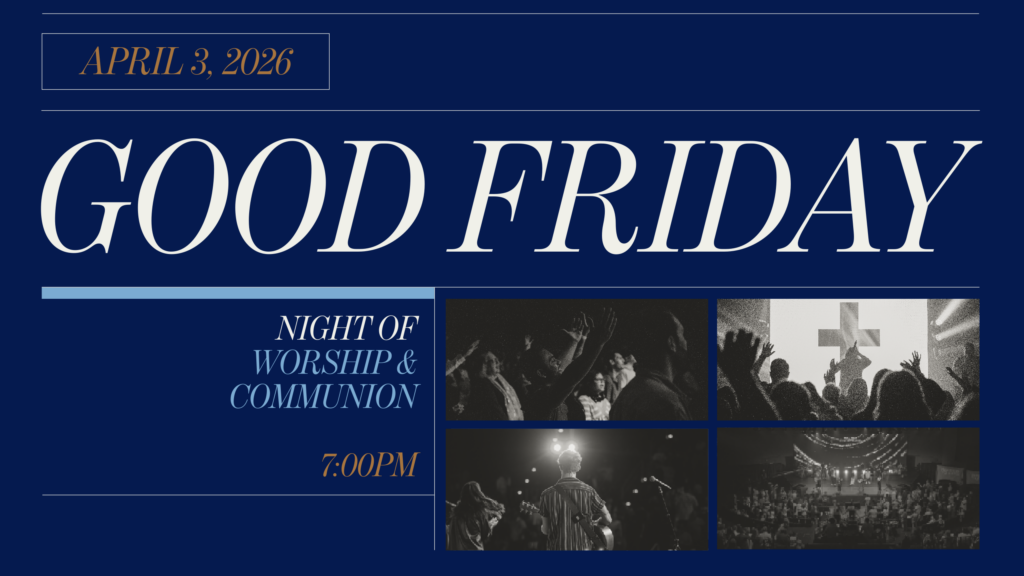 Good Friday Night of Worship and Communion 7pm all locations