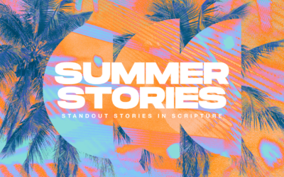 Summer Stories Series: Standout Stories in Scripture